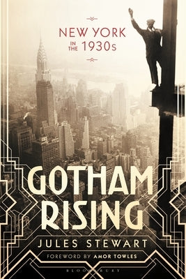 Gotham Rising: New York in the 1930s by Stewart, Jules