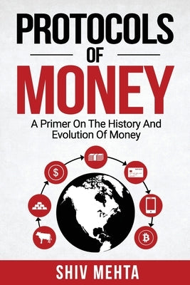 Protocols of Money: A Primer on the History and Evolution of Money by D'Souza, Ian