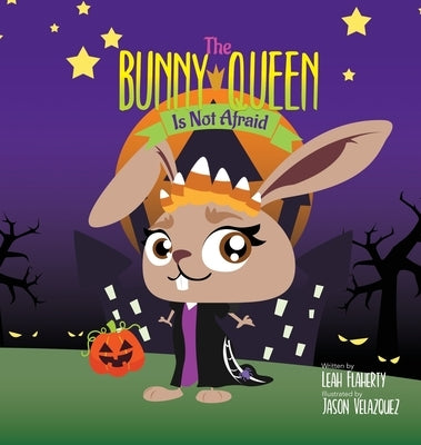 The Bunny Queen Is Not Afraid by Flaherty, Leah
