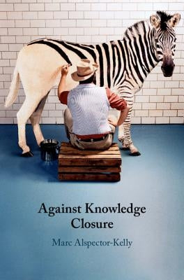Against Knowledge Closure by Alspector-Kelly, Marc