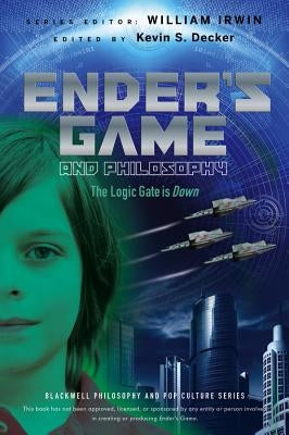 Ender's Game and Philosophy: The Logic Gate Is Down by Decker, Kevin S.