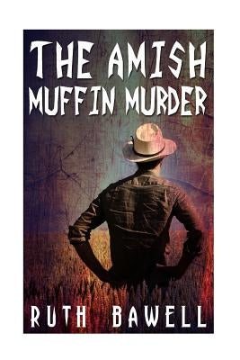 The Amish Muffin Murder (Amish Mystery and Suspense) by Bawell, Ruth