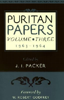 Puritan Papers: 1963-1964 by Packer, J. I.