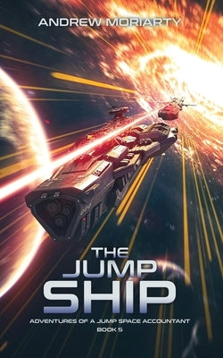 The Jump Ship: Adventures of a Jump Space Accountant Book 5 by Moriarty, Andrew