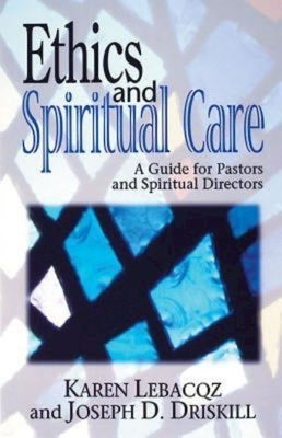 Ethics and Spiritual Care: A Guide for Pastors, Chaplains, and Spiritual Directors by Lebacqz, Karen