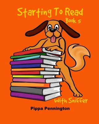 Starting to Read Book 5: Where is Sniffer? Beginner readers, Reading books for children ages 3-5 by Pennington, Pippa