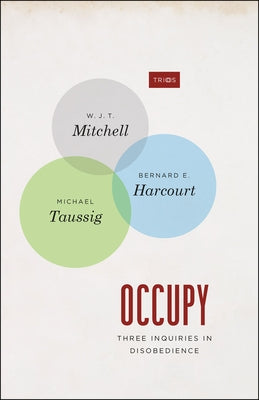 Occupy: Three Inquiries in Disobedience by Mitchell, W. J. T.