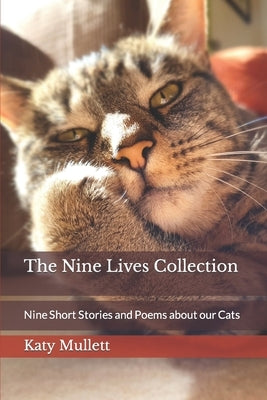 The Nine Lives Collection: Nine Short Stories and Poems about our Cats by Mullett, Katy