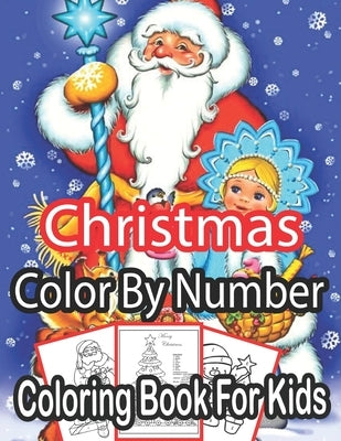 Christmas Color By Number Coloring Book For Kids: Christmas Colour By Number Coloring Book For Kids.. An Amazing Christmas Color By Number Coloring Bo by Nickel, Sandra