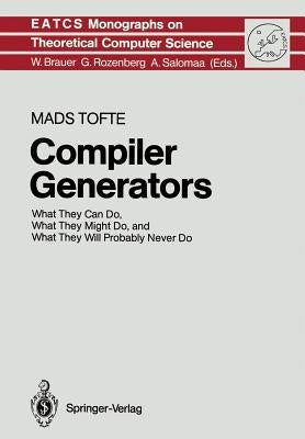 Compiler Generators: What They Can Do, What They Might Do, and What They Will Probably Never Do by Tofte, Mads