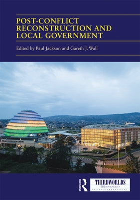 Post-Conflict Reconstruction and Local Government by Jackson, Paul