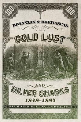 Bonanzas & Borrascas: Gold Lust & Silver Sharks, 1848-1884 by Lingenfelter, Richard E.