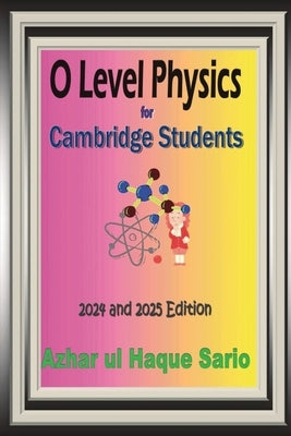 O Level Physics for Cambridge Students: 2024 and 2025 Edition by Sario, Azhar Ul Haque