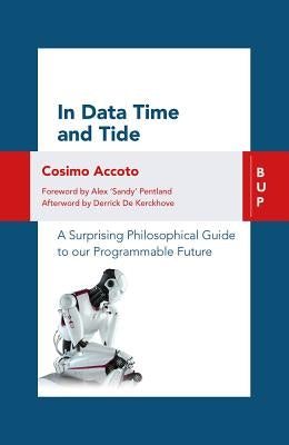 In Data Time and Tide: A Surprising Philosophical Guide to Our Programmable Future by Accoto, Cosimo