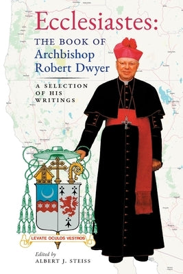 Ecclesiastes (The Book of Archbishop Robert Dwyer): A Selection of His Writings by Dwyer, Robert