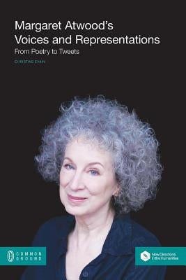 Margaret Atwood's Voices and Representations: From Poetry to Tweets by Evain, Christine