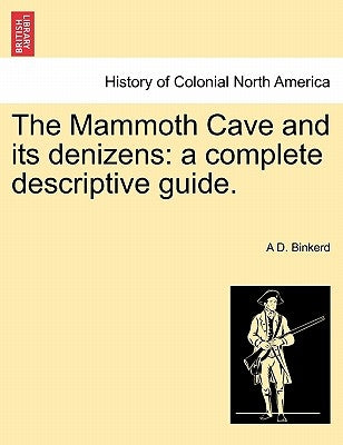 The Mammoth Cave and Its Denizens: A Complete Descriptive Guide. by Binkerd, A. D.