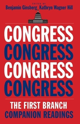 Congress: The First Branch--Companion Readings by Ginsberg, Benjamin