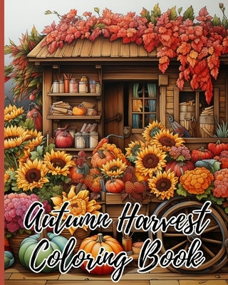 Autumn Harvest Coloring Book: Creative Haven Autumn Harvest Coloring Book, Autumn Coloring Pages For Kids by Nguyen, Thy
