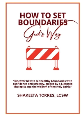 How to Set Boundaries: God's Way by Torres, Shakeeta