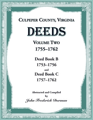 Culpeper County, Virginia Deeds, Volume Two, 1755-1762 by Dorman, John Frederick