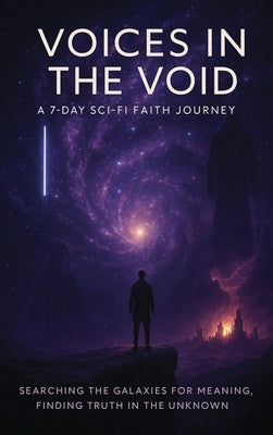 Voices in the Void: A 7-Day Sci-Fi Journey by Deacon, Galactic