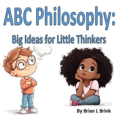 ABC Philosophy: Big Ideas for Little Thinker by Brink, Brian Lynch
