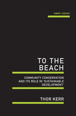 To the Beach: Community Conservation and Its Role in 'Sustainable Development' by Kerr, Thor