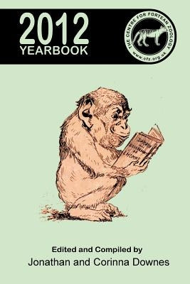 Centre for Fortean Zoology Yearbook 2012 by Downes, Jonathan