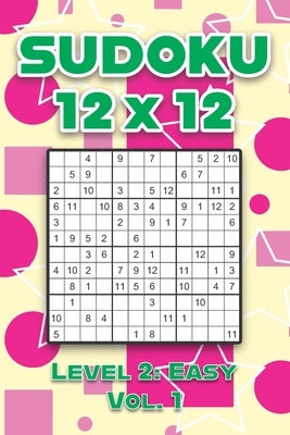 Sudoku 12 x 12 Level 2: Easy Vol. 1: Play Sudoku 12x12 Twelve Grid With Solutions Easy Level Volumes 1-40 Sudoku Cross Sums Variation Travel P by Numerik, Sophia