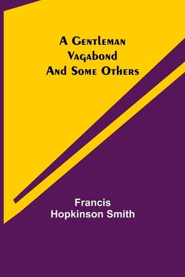 A Gentleman Vagabond and Some Others by Hopkinson Smith, Francis