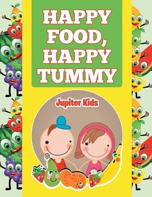 Happy Food, Happy Tummy by Jupiter Kids