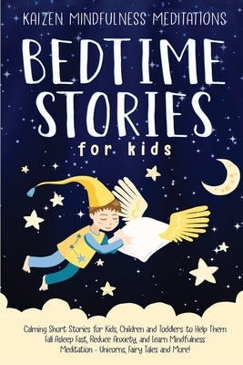 Bedtime Stories for Kids: Calming Short Stories for Kids, Children and Toddlers to Help Them Fall Asleep Fast, Reduce Anxiety, and Learn Mindful by Mindfulness Meditations, Kaizen