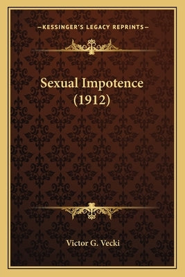 Sexual Impotence (1912) by Vecki, Victor G.
