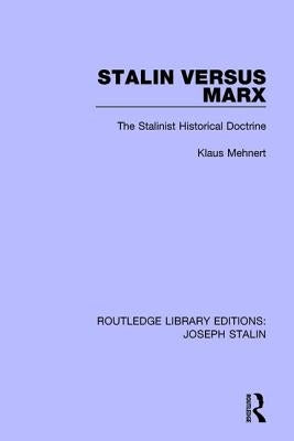 Stalin Versus Marx: The Stalinist Historical Doctrine by Mehnert, Klaus