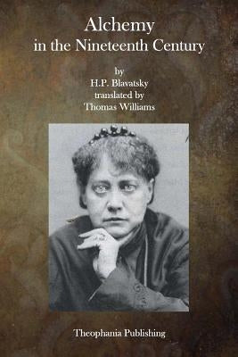 Alchemy in the Nineteenth Century by Blavatsky, H. P.