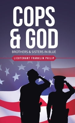 Cops & God: Brothers & Sisters in Blue by Philip, Lieutenant Franklin
