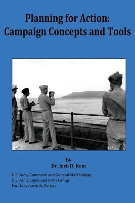 Planning for Action: Campaign Concepts and Tools by Kem, Jack D.