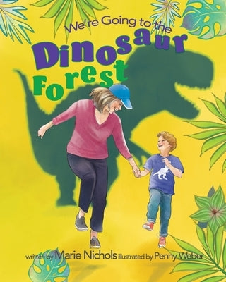 We're Going to the Dinosaur Forest by Nichols, Marie