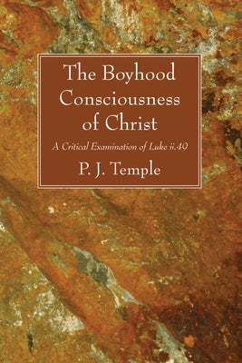 The Boyhood Consciousness of Christ by Temple, P. J.