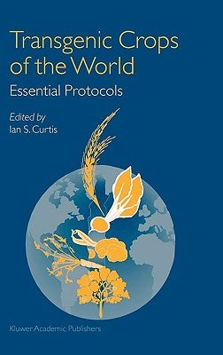 Transgenic Crops of the World: Essential Protocols by Curtis, Ian S.