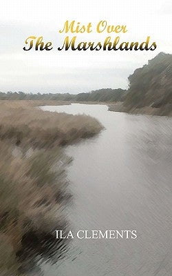Mist Over the Marshlands by Clements, Ila H.