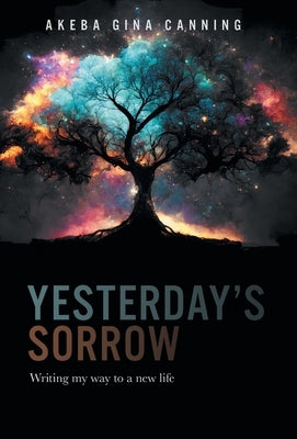 Yesterday's Sorrow: Writing my way to a new life by Canning, Akeba G.
