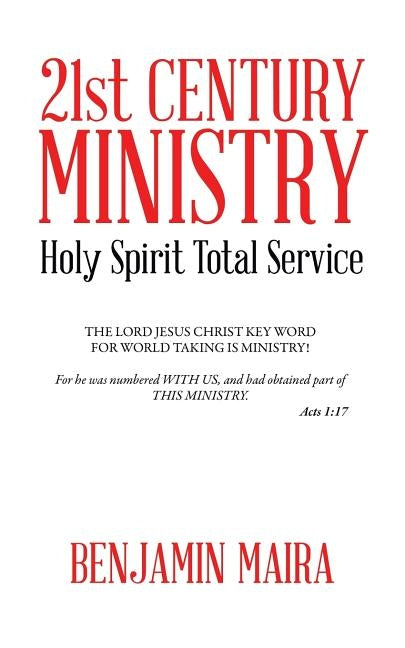 21st Century Ministry: Holy Spirit Total Service by Maira, Benjamin