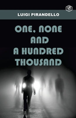 One, None and a Hundred Thousand by Pirandello, Luigi