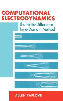 Computational Electrodynamics the Finite-Difference Time-Domain Method by Taflove, Allen