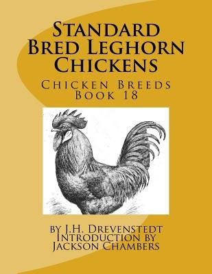 Standard Bred Leghorn Chickens: Chicken Breeds Book 18 by Chambers, Jackson