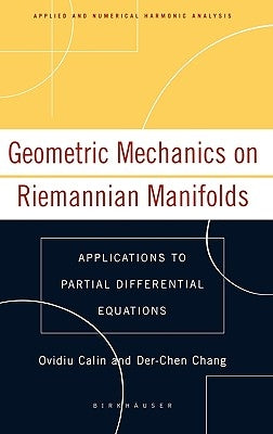Geometric Mechanics on Riemannian Manifolds: Applications to Partial Differential Equations by Calin, Ovidiu