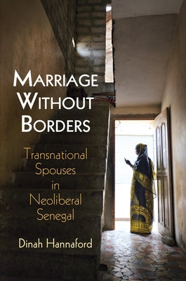Marriage Without Borders: Transnational Spouses in Neoliberal Senegal by Hannaford, Dinah