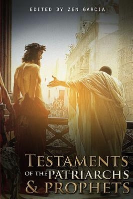 Testaments of the Patriarchs and Prophets by Garcia, Zen
